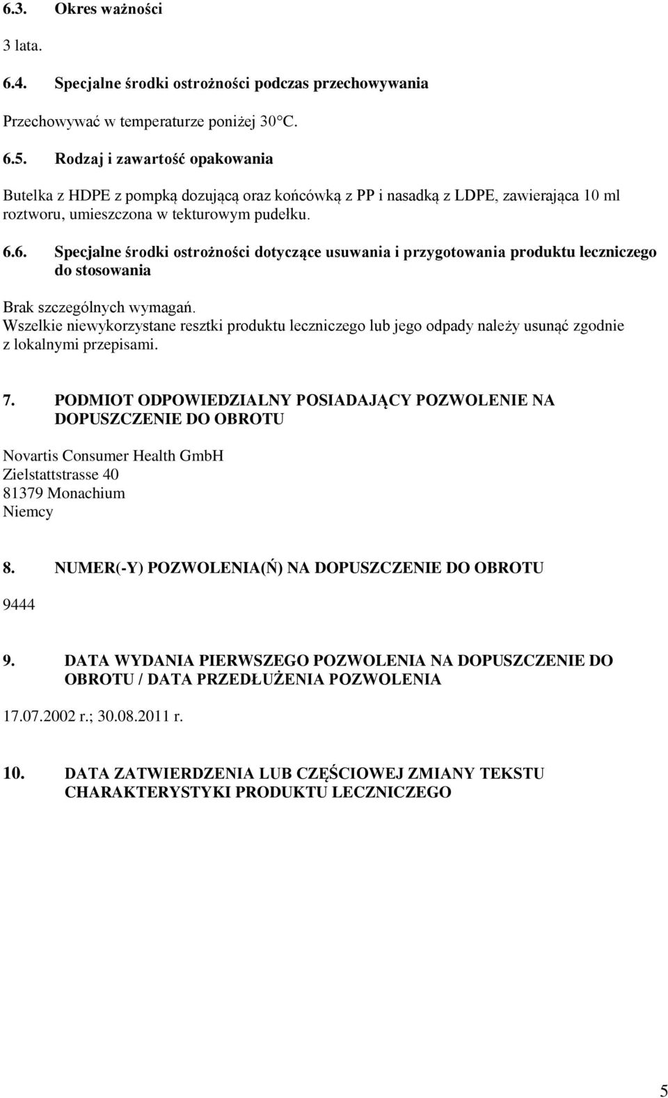 6. Specjalne środki ostrożności dotyczące usuwania i przygotowania produktu leczniczego do stosowania Brak szczególnych wymagań.