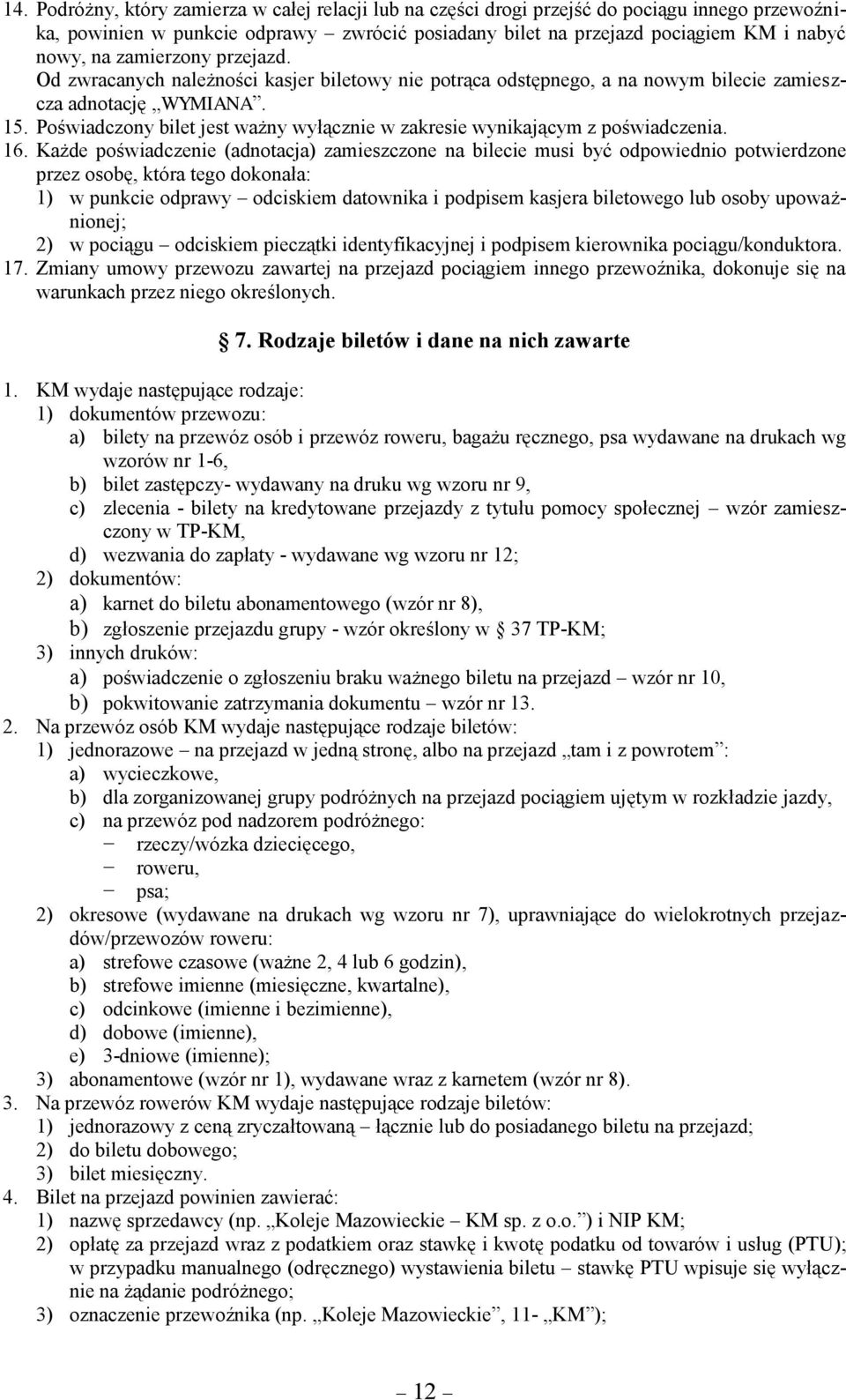 Poświadczony bilet jest ważny wyłącznie w zakresie wynikającym z poświadczenia. 6.