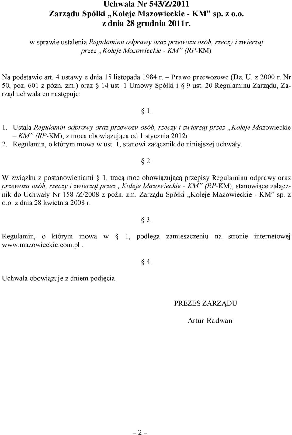 z 2000 r. Nr 50, poz. 60 z późn. zm.) oraz 4 ust. Umowy Spółki i 9 ust. 20 Regulaminu Zarządu, Zarząd uchwala co następuje:.