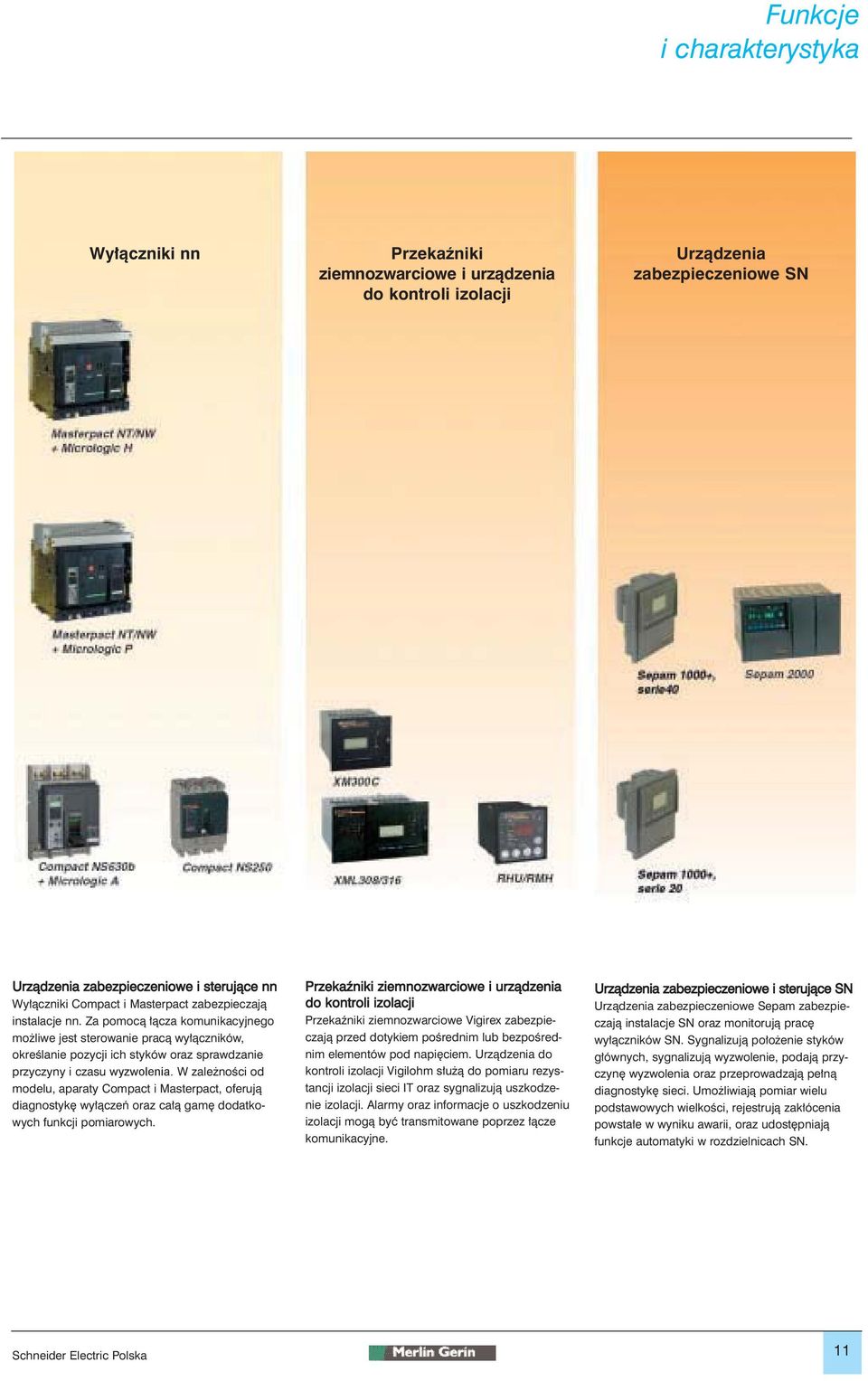 W zale noêci od modelu, aparaty Compact i Masterpact, oferujà diagnostyk wy àczeƒ oraz ca à gam dodatkowych funkcji pomiarowych.