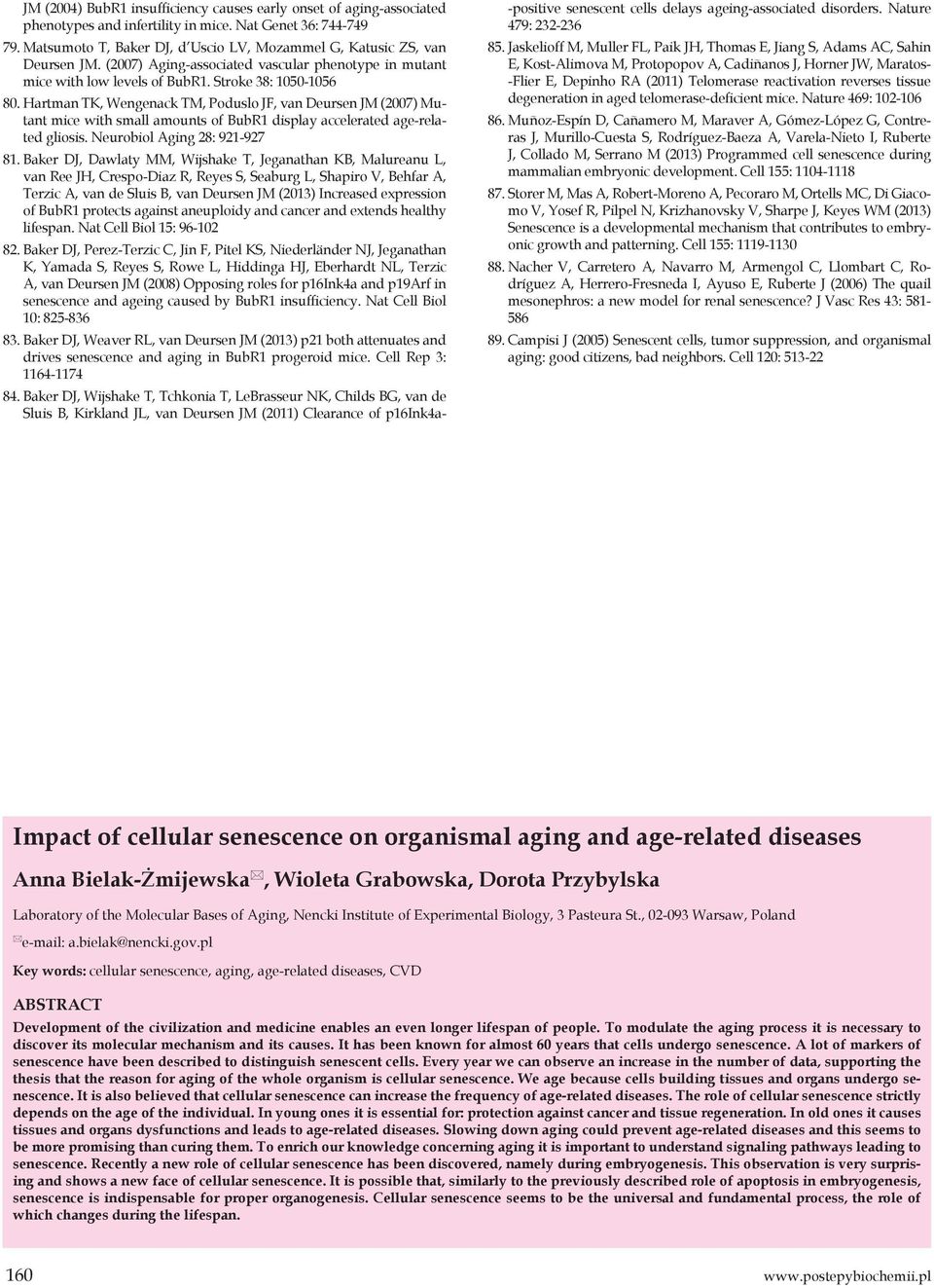 Hartman TK, Wengenack TM, Poduslo JF, van Deursen JM (2007) Mutant mice with small amounts of BubR1 display accelerated age-related gliosis. Neurobiol Aging 28: 921-927 81.