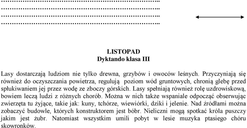 Lasy spełniają rwnież rolę uzdrowiskową, bowiem leczą ludzi z rżnych chorb.