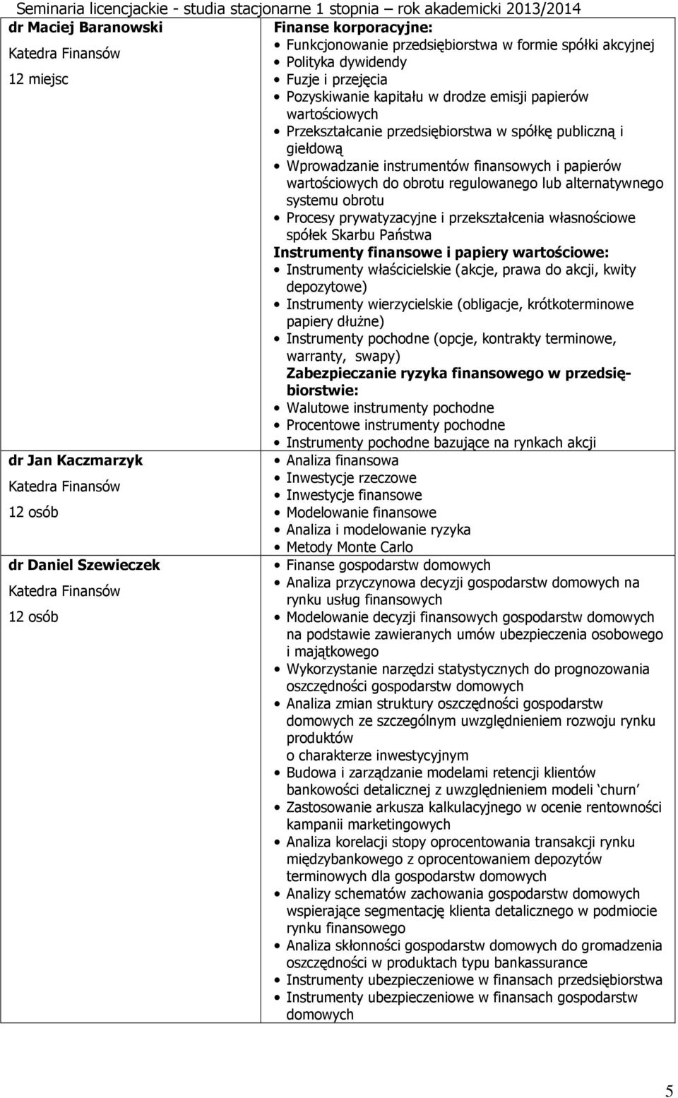 Procesy prywatyzacyjne i przekształcenia własnościowe spółek Skarbu Państwa Instrumenty finansowe i papiery wartościowe: Instrumenty właścicielskie (akcje, prawa do akcji, kwity depozytowe)