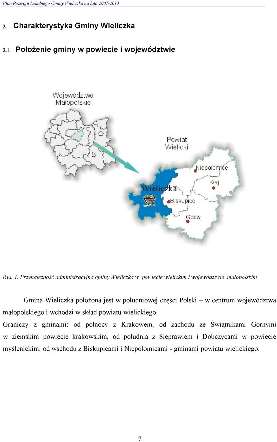 części Polski w centrum województwa małopolskiego i wchodzi w skład powiatu wielickiego.
