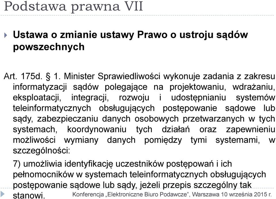 Minister Sprawiedliwości wykonuje zadania z zakresu informatyzacji sądów polegające na projektowaniu, wdrażaniu, eksploatacji, integracji, rozwoju i udostępnianiu systemów