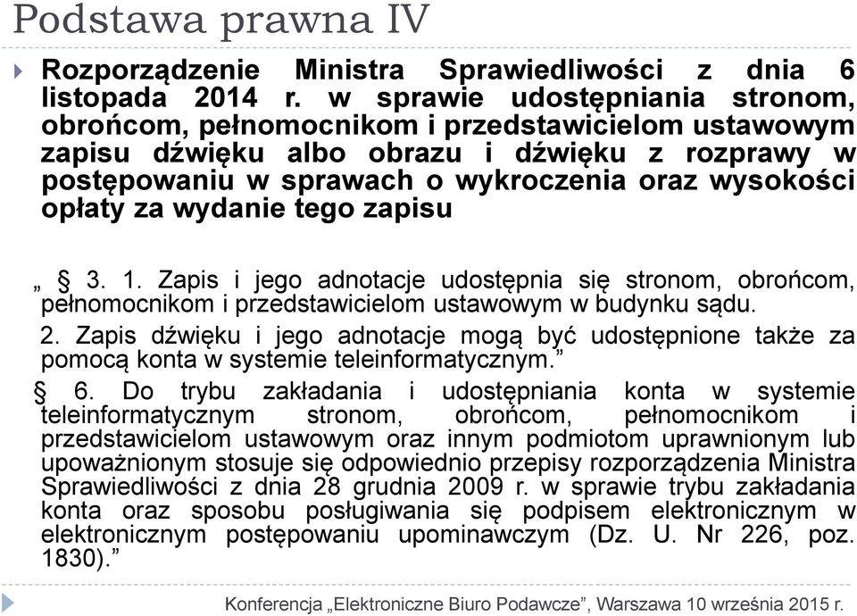 wydanie tego zapisu 3. 1. Zapis i jego adnotacje udostępnia się stronom, obrońcom, pełnomocnikom i przedstawicielom ustawowym w budynku sądu. 2.