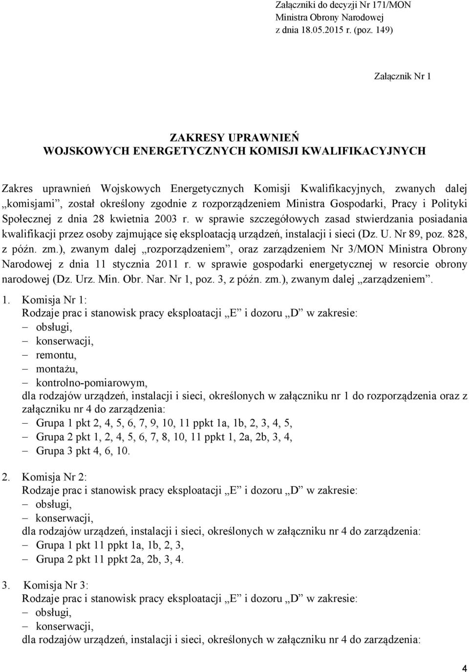 zgodnie z rozporządzeniem Ministra Gospodarki, Pracy i Polityki Społecznej z dnia 28 kwietnia 2003 r.