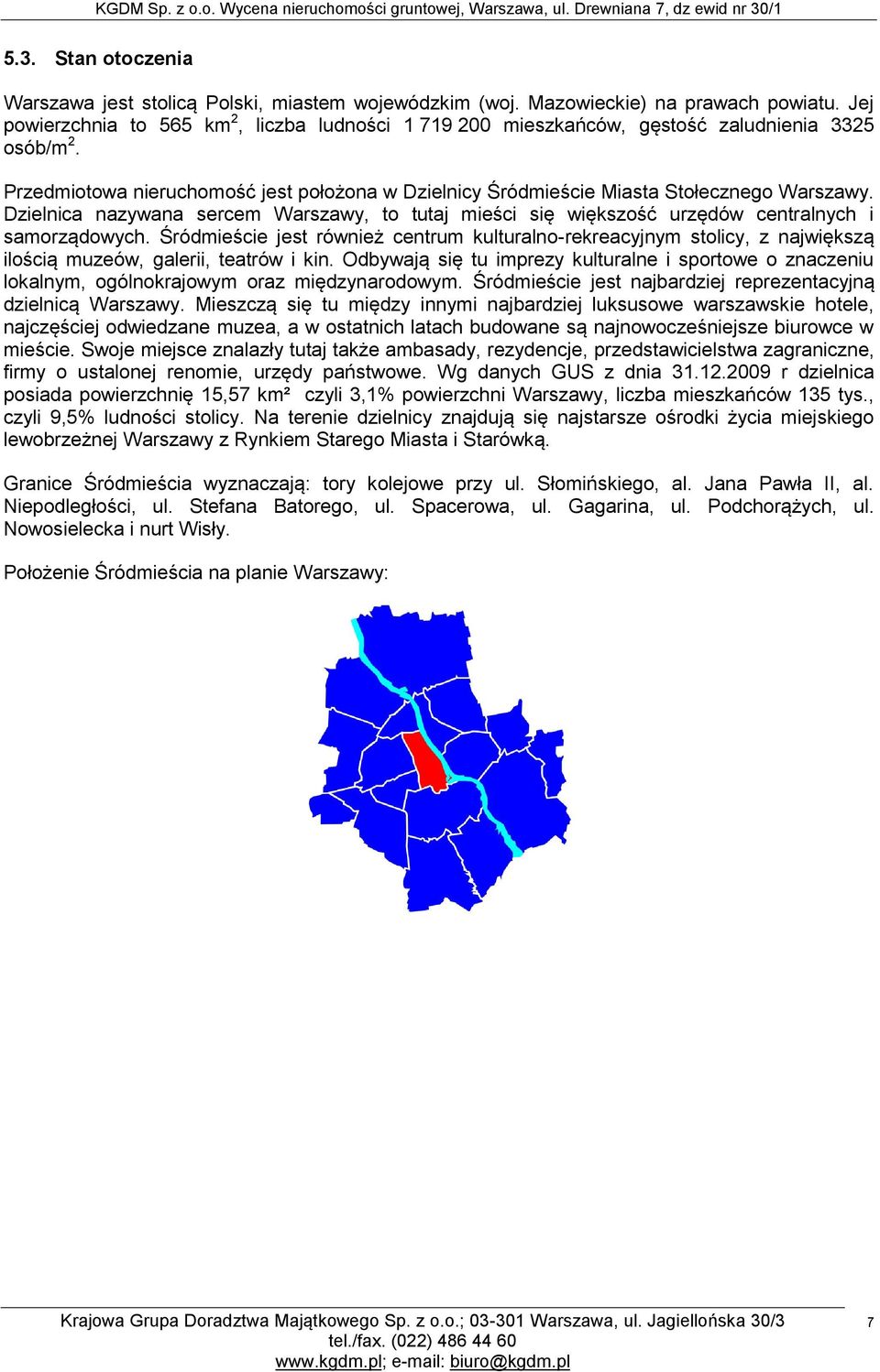 Dzielnica nazywana sercem Warszawy, to tutaj mieści się większość urzędów centralnych i samorządowych.