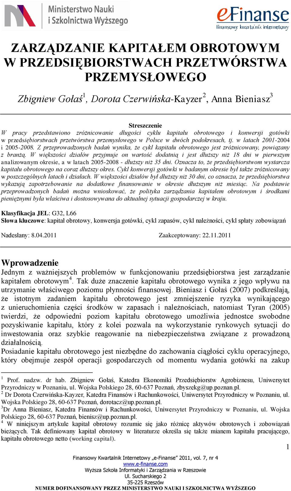 Z przeprowadzonych badań wynika, że cykl kapitału obrotowego jest zróżnicowany, powiązany z branżą.