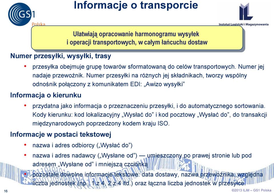 Numer przesyłki na różnych jej składnikach, tworzy wspólny odnośnik połączony z komunikatem EDI: Awizo wysyłki Informacja o kierunku przydatna jako informacja o przeznaczeniu przesyłki, i do