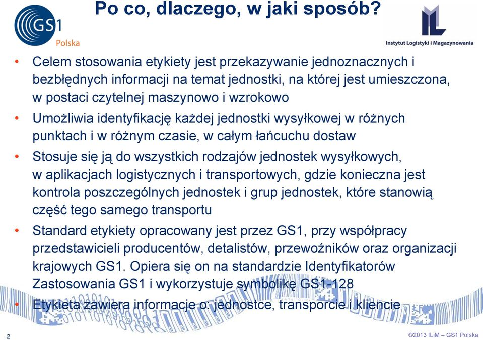 każdej jednostki wysyłkowej w różnych punktach i w różnym czasie, w całym łańcuchu dostaw Stosuje się ją do wszystkich rodzajów jednostek wysyłkowych, w aplikacjach logistycznych i transportowych,