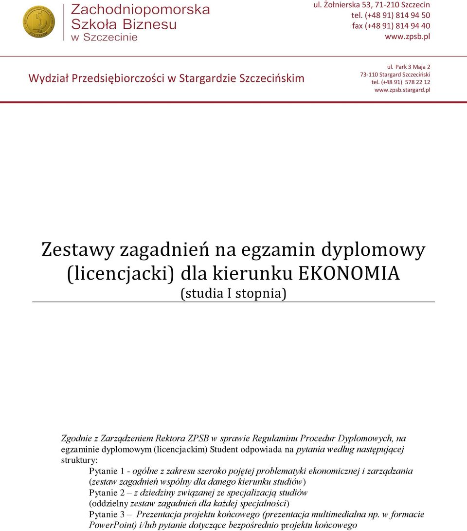 problematyki ekonomicznej i zarządzania (zestaw zagadnień wspólny dla danego kierunku studiów) Pytanie 2 z dziedziny związanej ze specjalizacją studiów (oddzielny