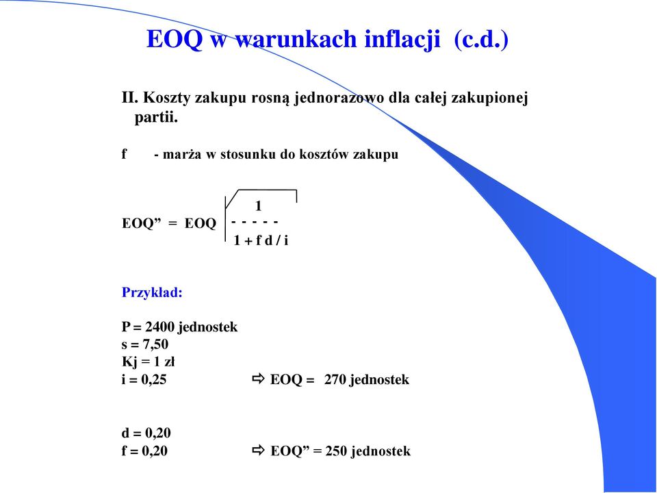 f - marża w stosunku do kosztów zakupu EOQ = EOQ 1 1 + f d / i