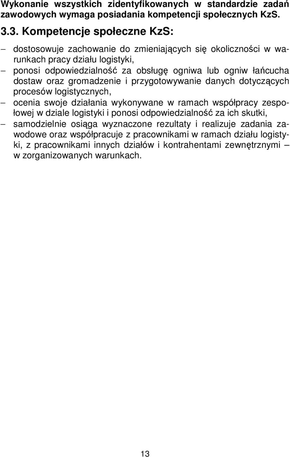 dostaw oraz gromadzenie i przygotowywanie danych dotyczących procesów logistycznych, ocenia swoje działania wykonywane w ramach współpracy zespołowej w dziale logistyki i ponosi