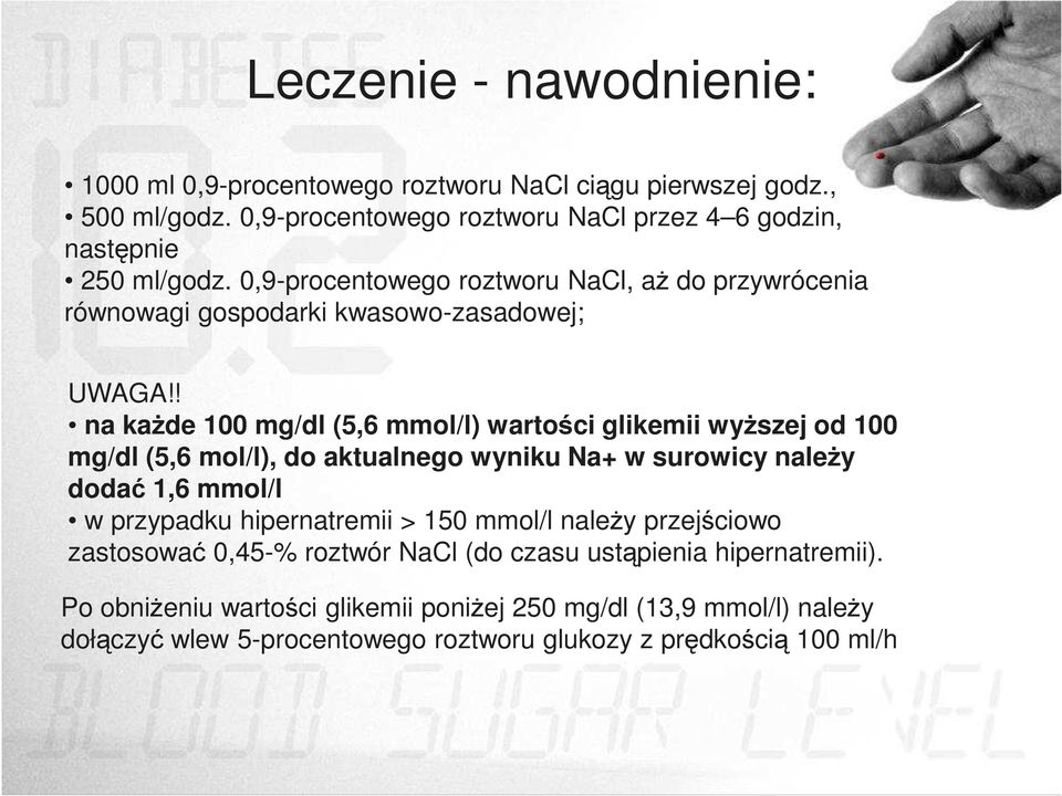 ! na każde 100 mg/dl (5,6 mmol/l) wartości glikemii wyższej od 100 mg/dl (5,6 mol/l), do aktualnego wyniku Na+ w surowicy należy dodać 1,6 mmol/l w przypadku