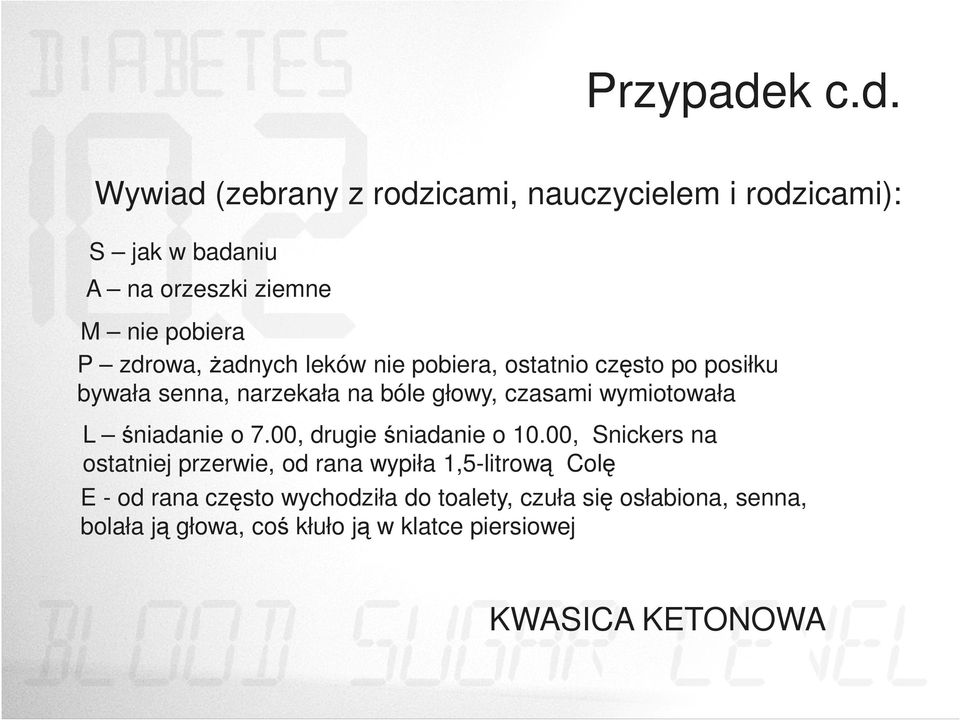 Wywiad (zebrany z rodzicami, nauczycielem i rodzicami): S jak w badaniu A na orzeszki ziemne M nie pobiera P zdrowa,