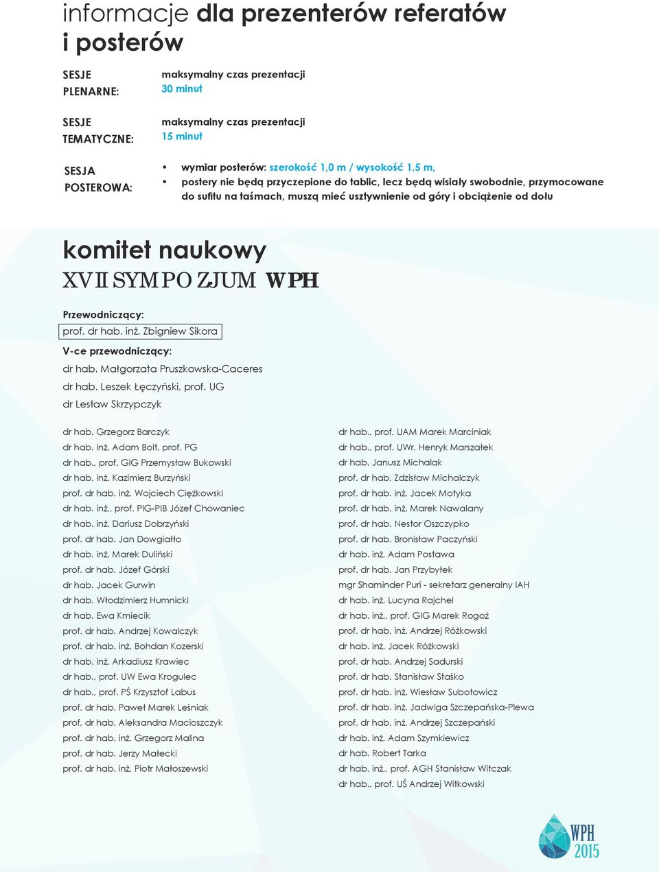 XVII SYMPOZJUM WPH Przewodniczący: prof. dr hab. inż. Zbigniew Sikora V-ce przewodniczący: dr hab. Małgorzata Pruszkowska-Caceres dr hab. Leszek Łęczyński, prof. UG dr Lesław Skrzypczyk dr hab.