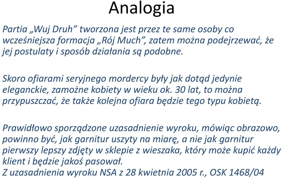 30 lat, to można przypuszczać, że także kolejna ofiara będzie tego typu kobietą.