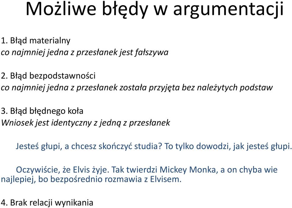 Błąd błędnego koła Wniosek jest identyczny z jedną z przesłanek Jesteś głupi, a chcesz skończyć studia?