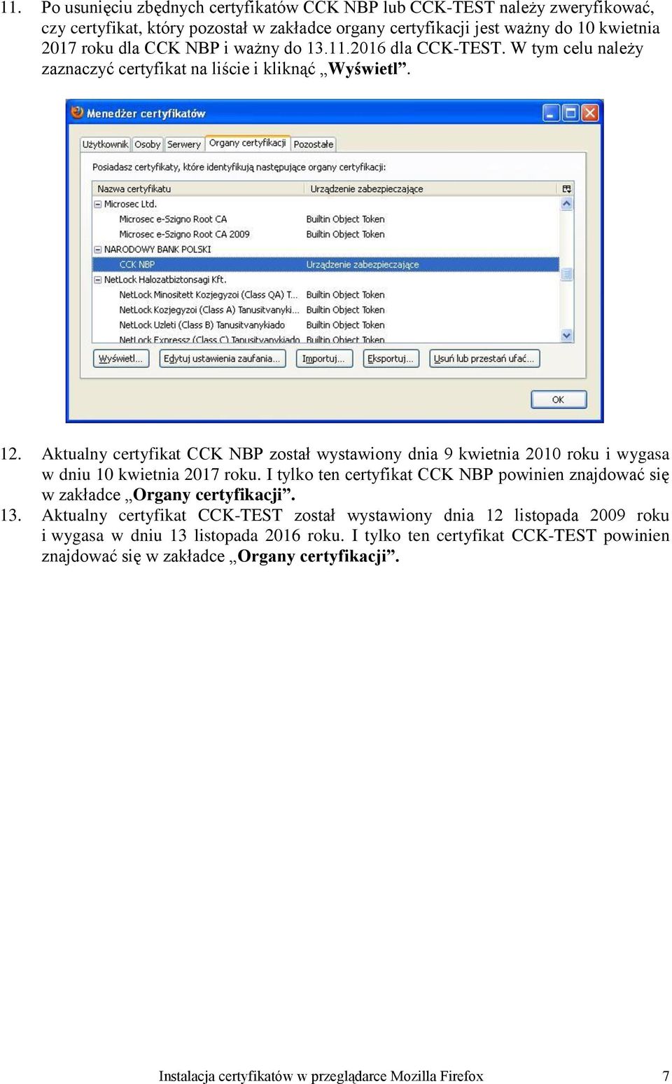 Aktualny certyfikat CCK NBP został wystawiony dnia 9 kwietnia 2010 roku i wygasa w dniu 10 kwietnia 2017 roku.