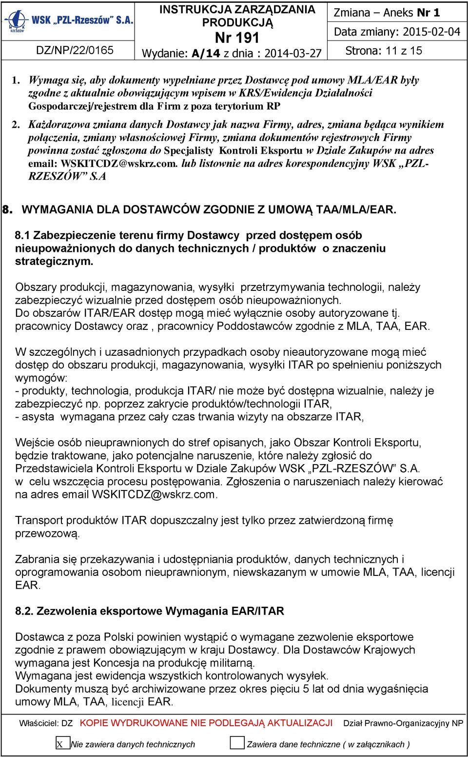 Każdorazowa zmiana danych Dostawcy jak nazwa Firmy, adres, zmiana będąca wynikiem połączenia, zmiany własnościowej Firmy, zmiana dokumentów rejestrowych Firmy powinna zostać zgłoszona do Specjalisty
