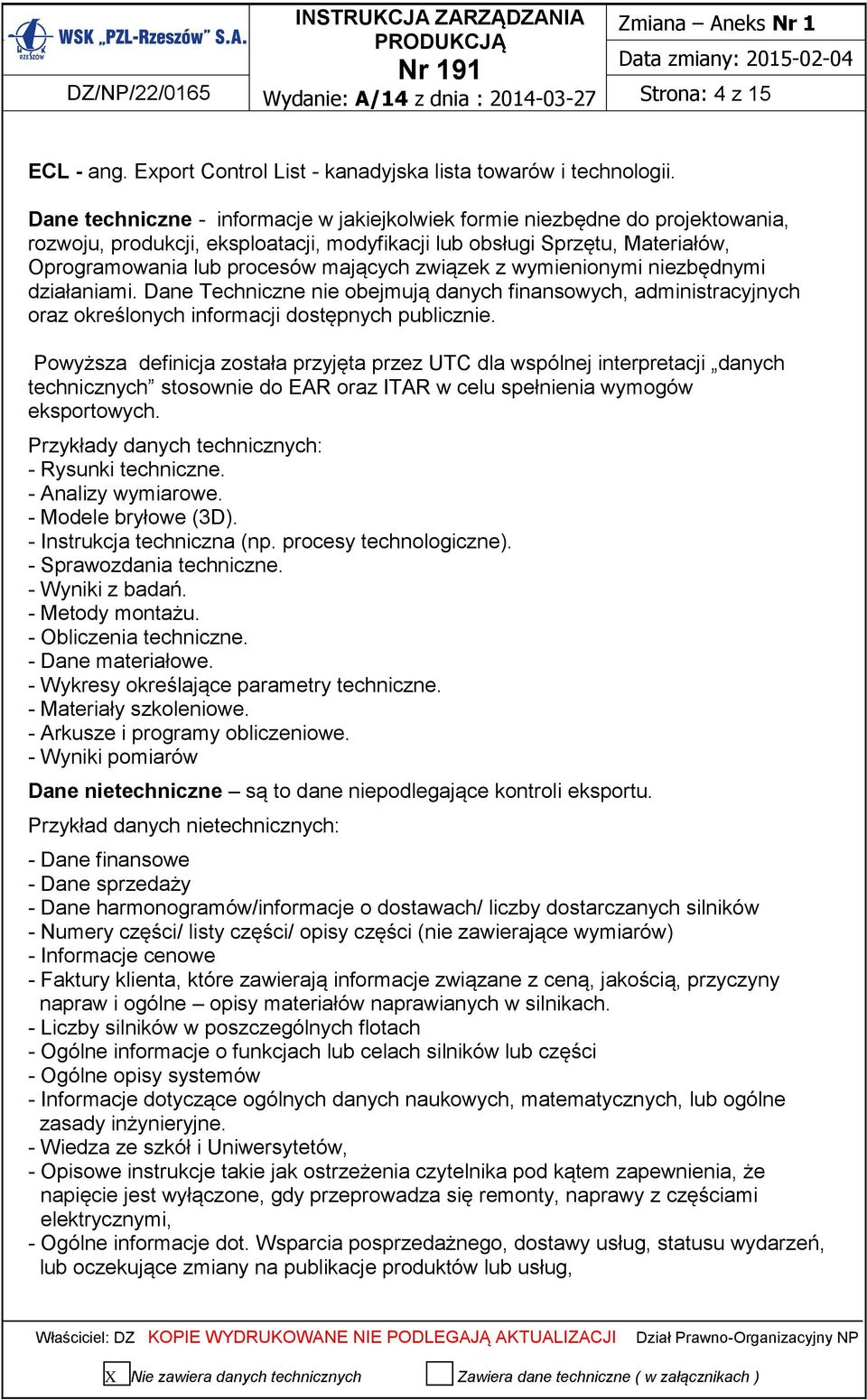 związek z wymienionymi niezbędnymi działaniami. Dane Techniczne nie obejmują danych finansowych, administracyjnych oraz określonych informacji dostępnych publicznie.