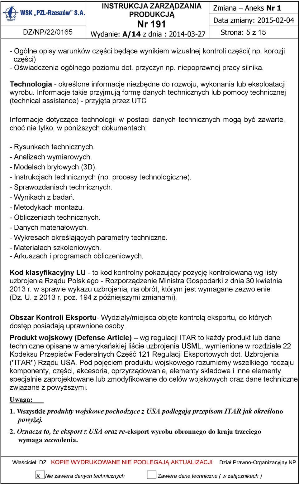 Informacje takie przyjmują formę danych technicznych lub pomocy technicznej (technical assistance) - przyjęta przez UTC Informacje dotyczące technologii w postaci danych technicznych mogą być