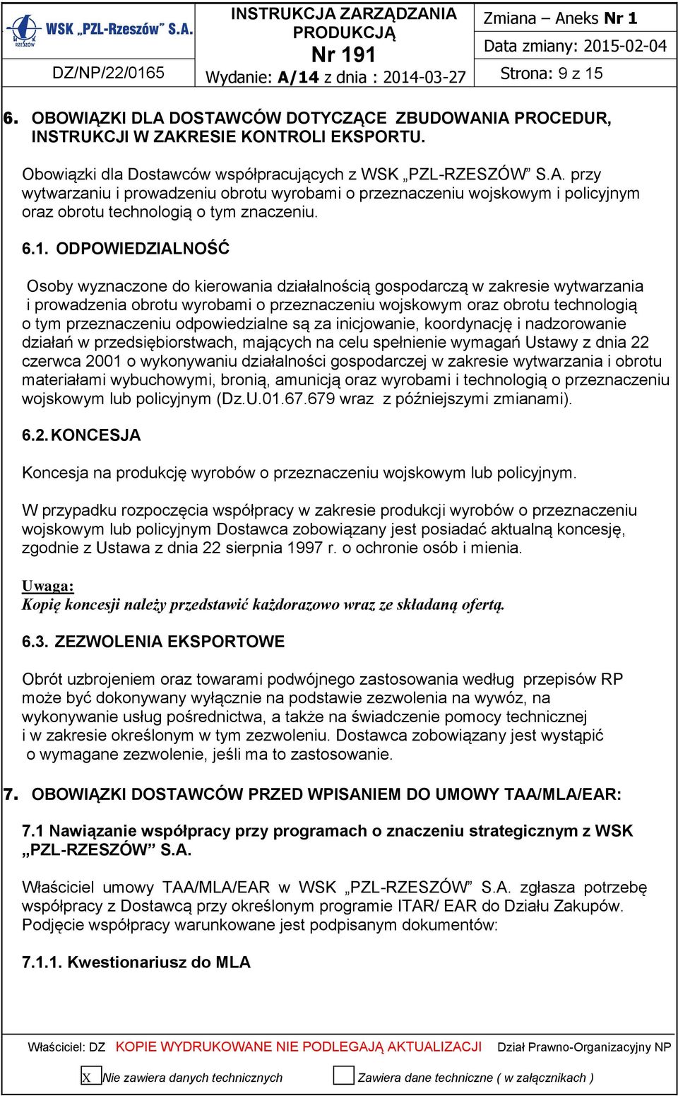 ODPOWIEDZIALNOŚĆ Osoby wyznaczone do kierowania działalnością gospodarczą w zakresie wytwarzania i prowadzenia obrotu wyrobami o przeznaczeniu wojskowym oraz obrotu technologią o tym przeznaczeniu
