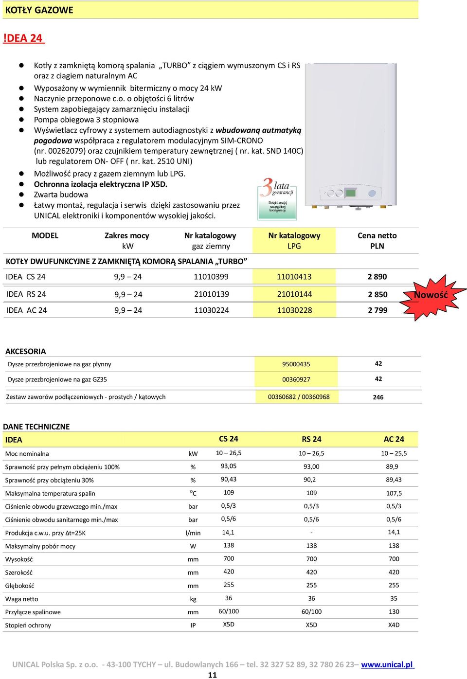 orą spalania TURBO z ciągiem wymuszonym CS i RS oraz z ciagiem naturalnym AC Wyposażony w wymiennik bitermiczny o mocy 24 kw Naczynie przeponowe c.o. o objętości 6 litrów System zapobiegający