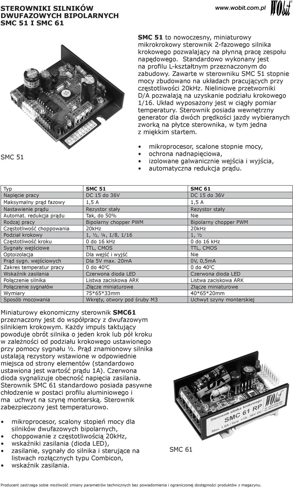 Nieliniowe przetworniki D/A pozwalają na uzyskanie podziału krokowego 1/16. Układ wyposażony jest w ciągły pomiar temperatury.