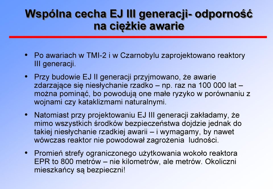 raz na 100 000 lat można pominąć, bo powodują one małe ryzyko w porównaniu z wojnami czy kataklizmami naturalnymi.