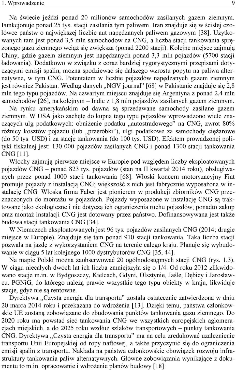 Użytkowanych tam jest ponad 3,5 mln samochodów na CNG, a liczba stacji tankowania sprężonego gazu ziemnego wciąż się zwiększa (ponad 22 stacji).