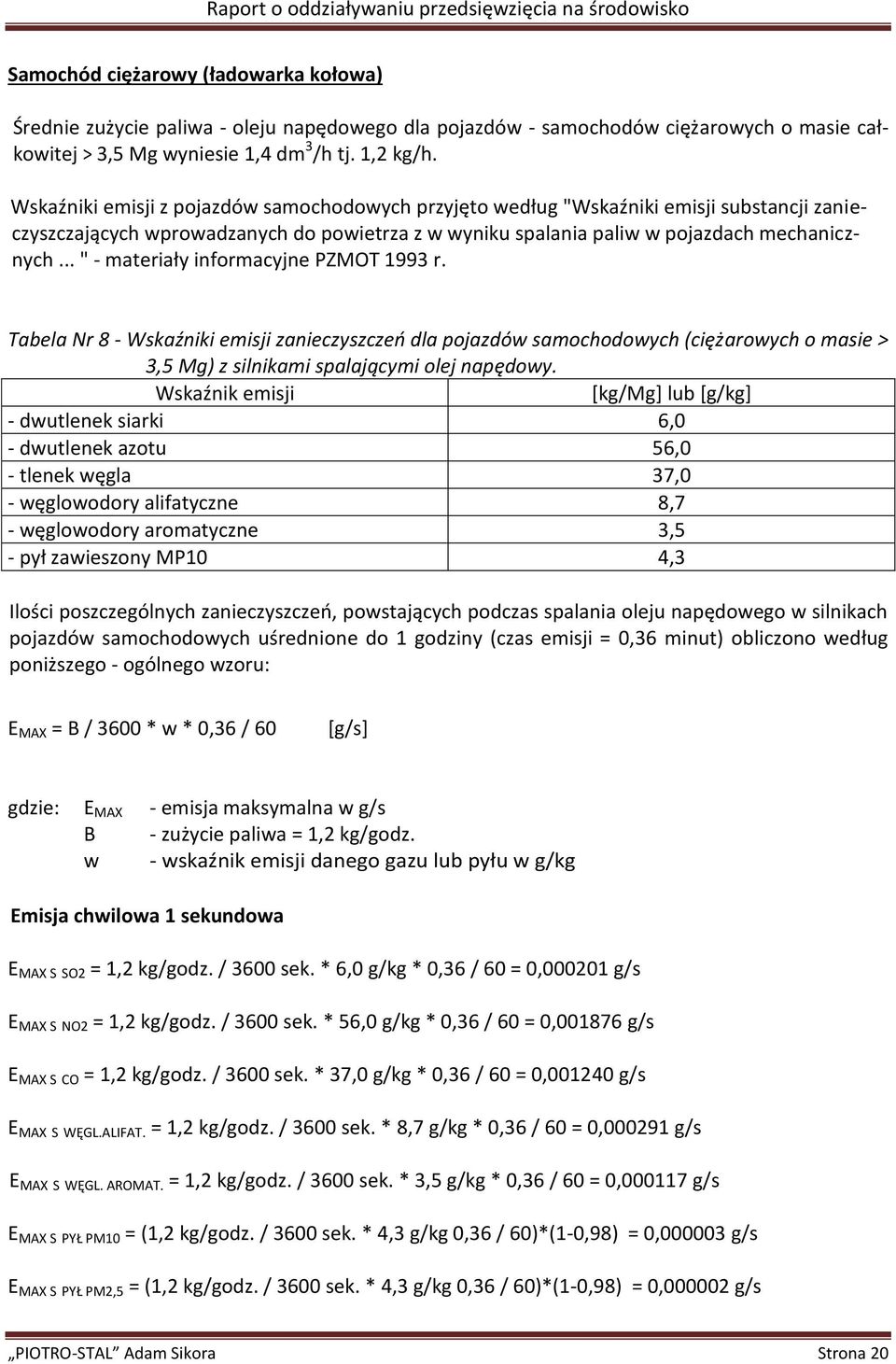.. " - materiały informacyjne PZMOT 1993 r. Tabela Nr 8 - Wskaźniki emisji zanieczyszczeń dla pojazdów samochodowych (ciężarowych o masie > 3,5 Mg) z silnikami spalającymi olej napędowy.