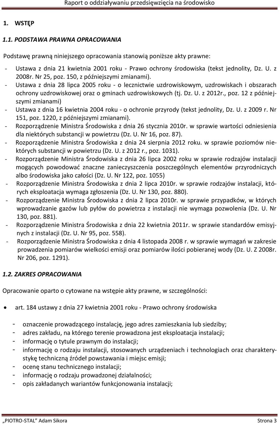 - Ustawa z dnia 28 lipca 2005 roku - o lecznictwie uzdrowiskowym, uzdrowiskach i obszarach ochrony uzdrowiskowej oraz o gminach uzdrowiskowych (tj. Dz. U. z 2012r., poz.