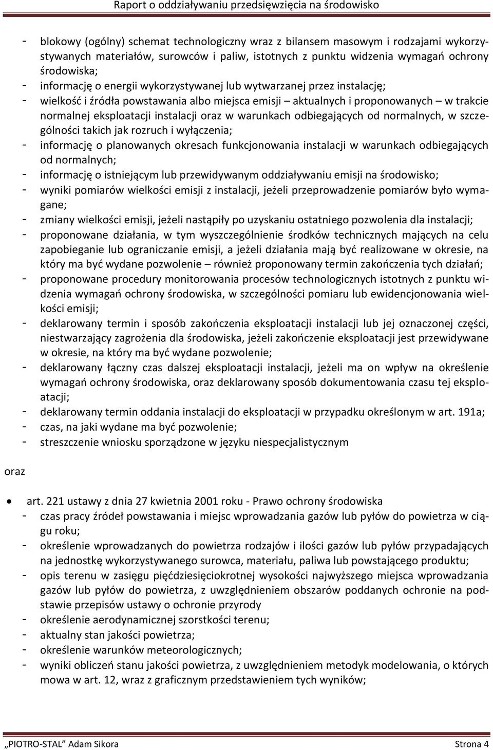 odbiegających od normalnych, w szczególności takich jak rozruch i wyłączenia; - informację o planowanych okresach funkcjonowania instalacji w warunkach odbiegających od normalnych; - informację o