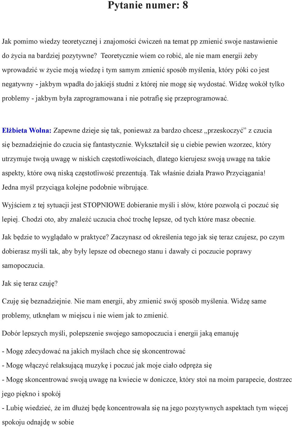 mogę się wydostać. Widzę wokół tylko problemy - jakbym była zaprogramowana i nie potrafię się przeprogramować.