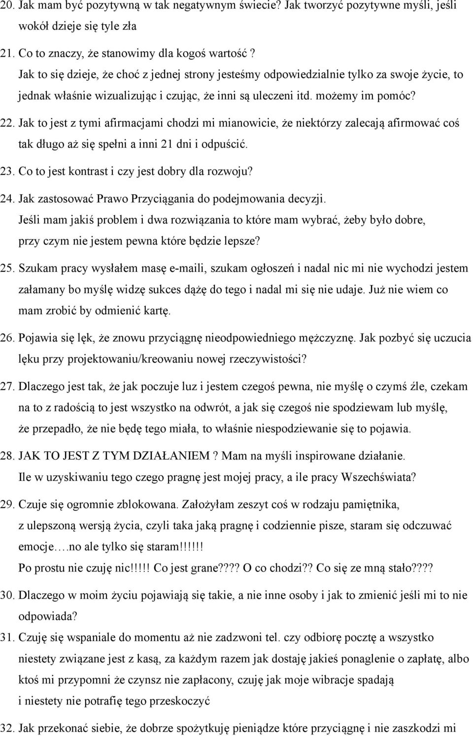 Jak to jest z tymi afirmacjami chodzi mi mianowicie, że niektórzy zalecają afirmować coś tak długo aż się spełni a inni 21 dni i odpuścić. 23. Co to jest kontrast i czy jest dobry dla rozwoju? 24.