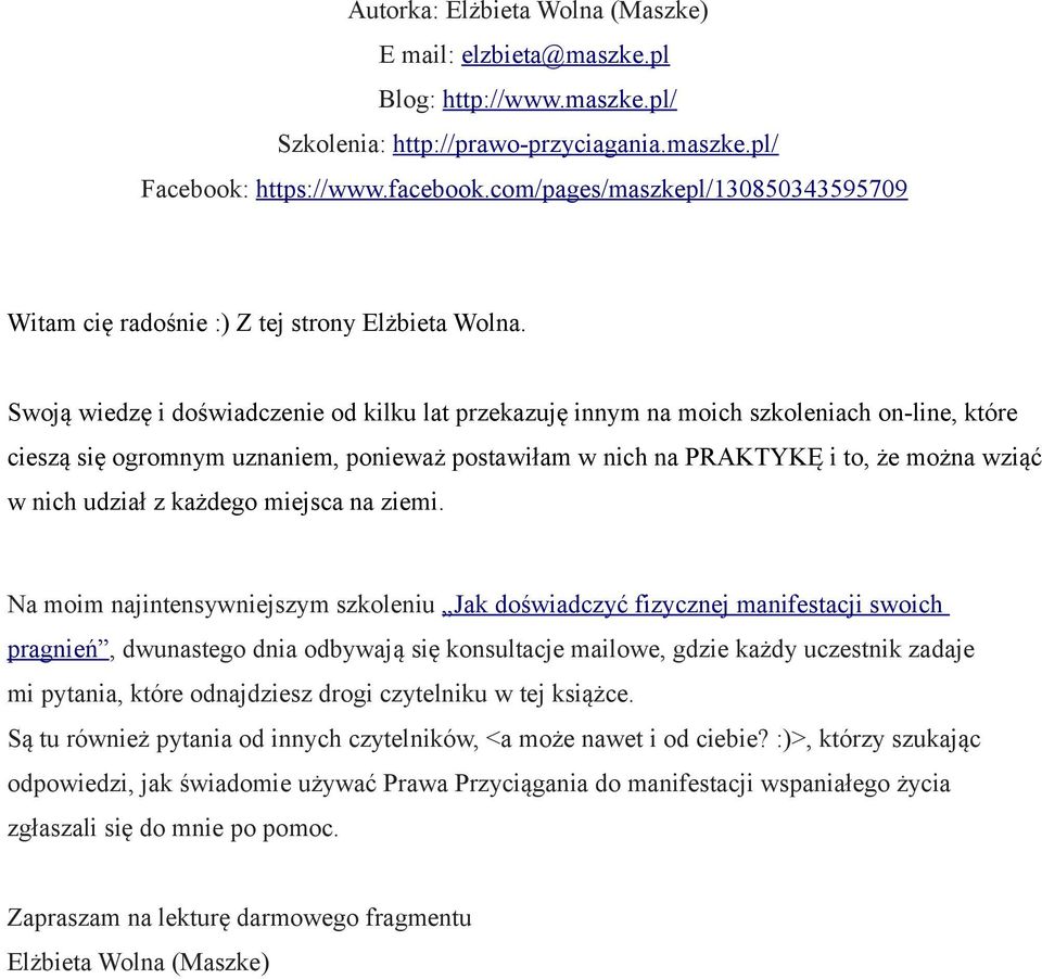 Swoją wiedzę i doświadczenie od kilku lat przekazuję innym na moich szkoleniach on-line, które cieszą się ogromnym uznaniem, ponieważ postawiłam w nich na PRAKTYKĘ i to, że można wziąć w nich udział