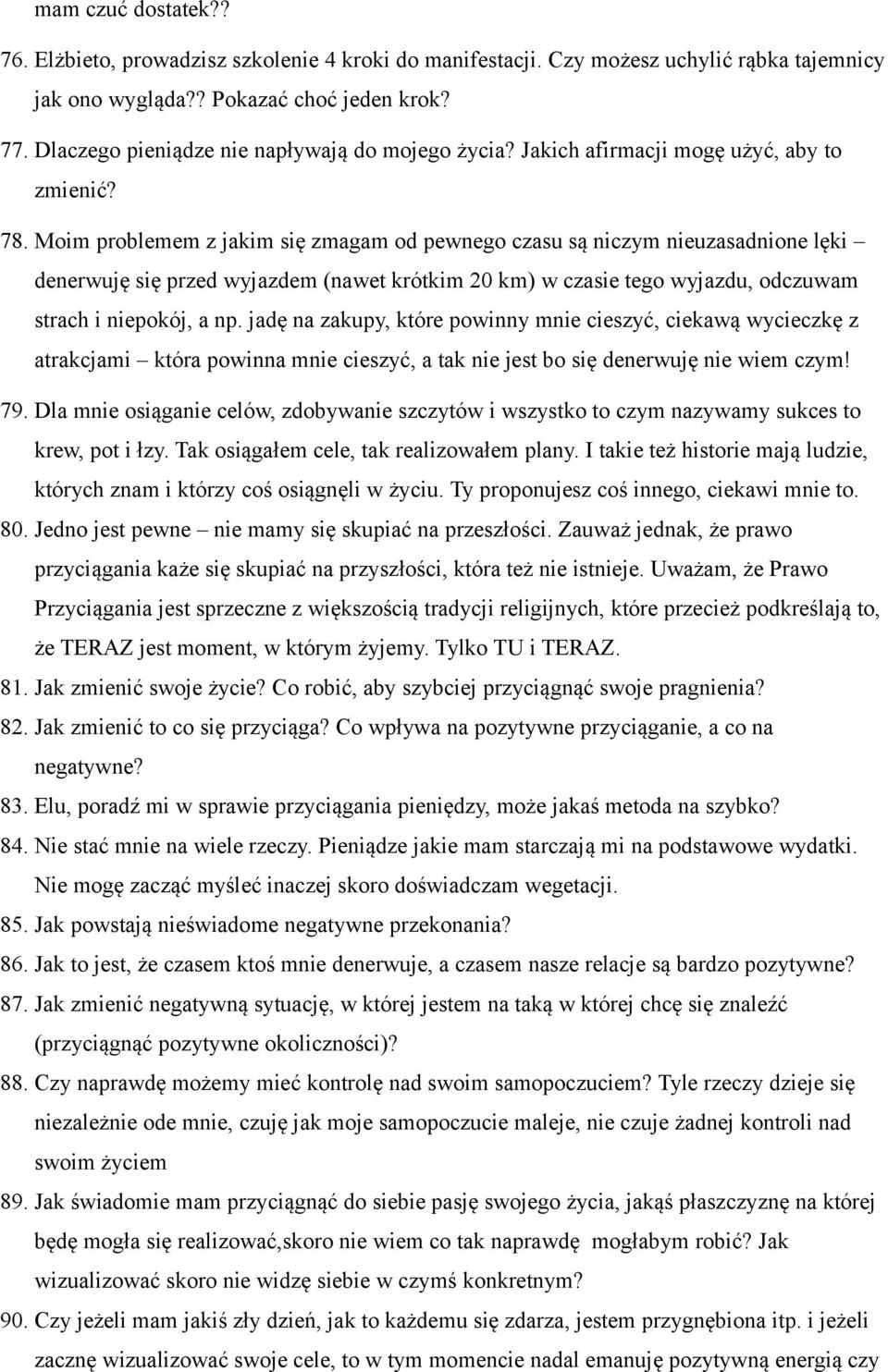 Moim problemem z jakim się zmagam od pewnego czasu są niczym nieuzasadnione lęki denerwuję się przed wyjazdem (nawet krótkim 20 km) w czasie tego wyjazdu, odczuwam strach i niepokój, a np.