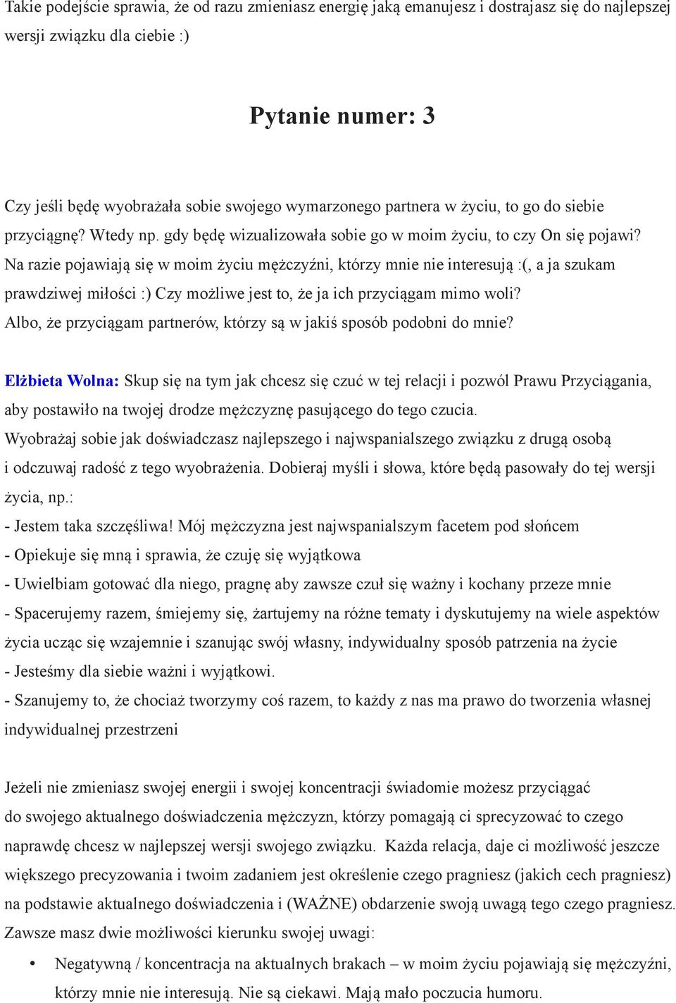 Na razie pojawiają się w moim życiu mężczyźni, którzy mnie nie interesują :(, a ja szukam prawdziwej miłości :) Czy możliwe jest to, że ja ich przyciągam mimo woli?