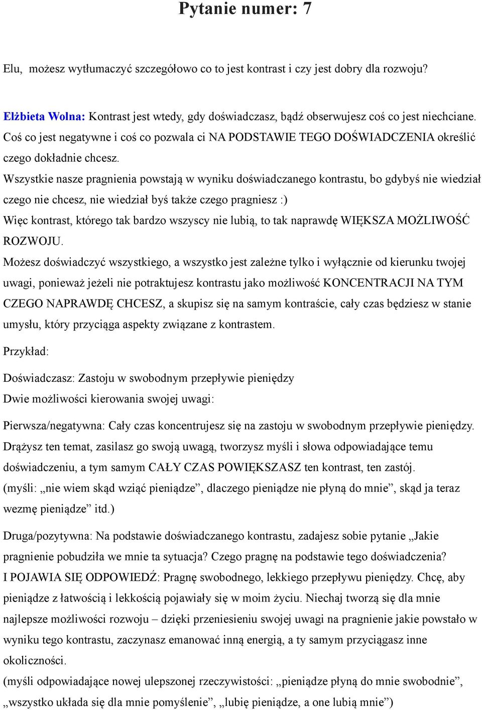 Wszystkie nasze pragnienia powstają w wyniku doświadczanego kontrastu, bo gdybyś nie wiedział czego nie chcesz, nie wiedział byś także czego pragniesz :) Więc kontrast, którego tak bardzo wszyscy nie
