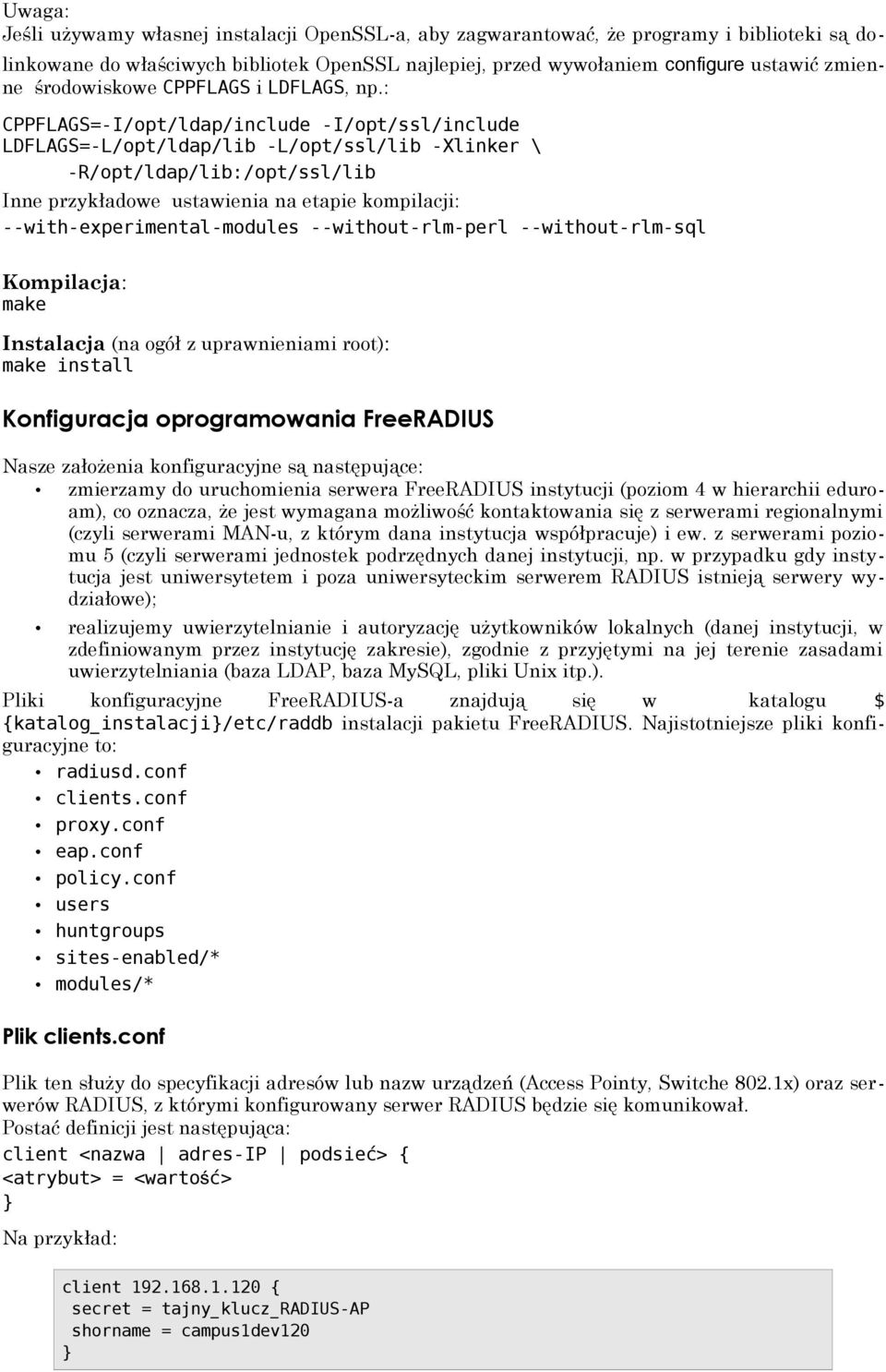 : CPPFLAGS=-I/opt/ldap/include -I/opt/ssl/include LDFLAGS=-L/opt/ldap/lib -L/opt/ssl/lib -Xlinker \ -R/opt/ldap/lib:/opt/ssl/lib Inne przykładowe ustawienia na etapie kompilacji: