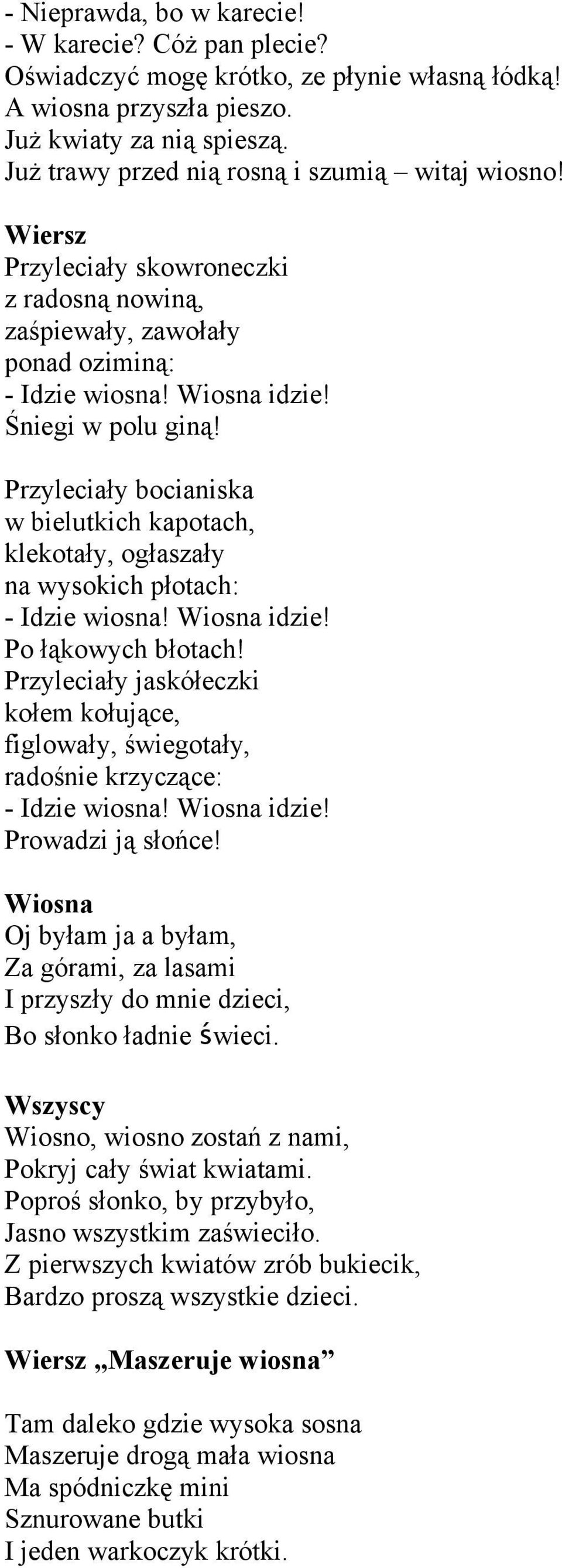 Przyleciały bocianiska w bielutkich kapotach, klekotały, ogłaszały na wysokich płotach: - Idzie wiosna! Wiosna idzie! Po łąkowych błotach!