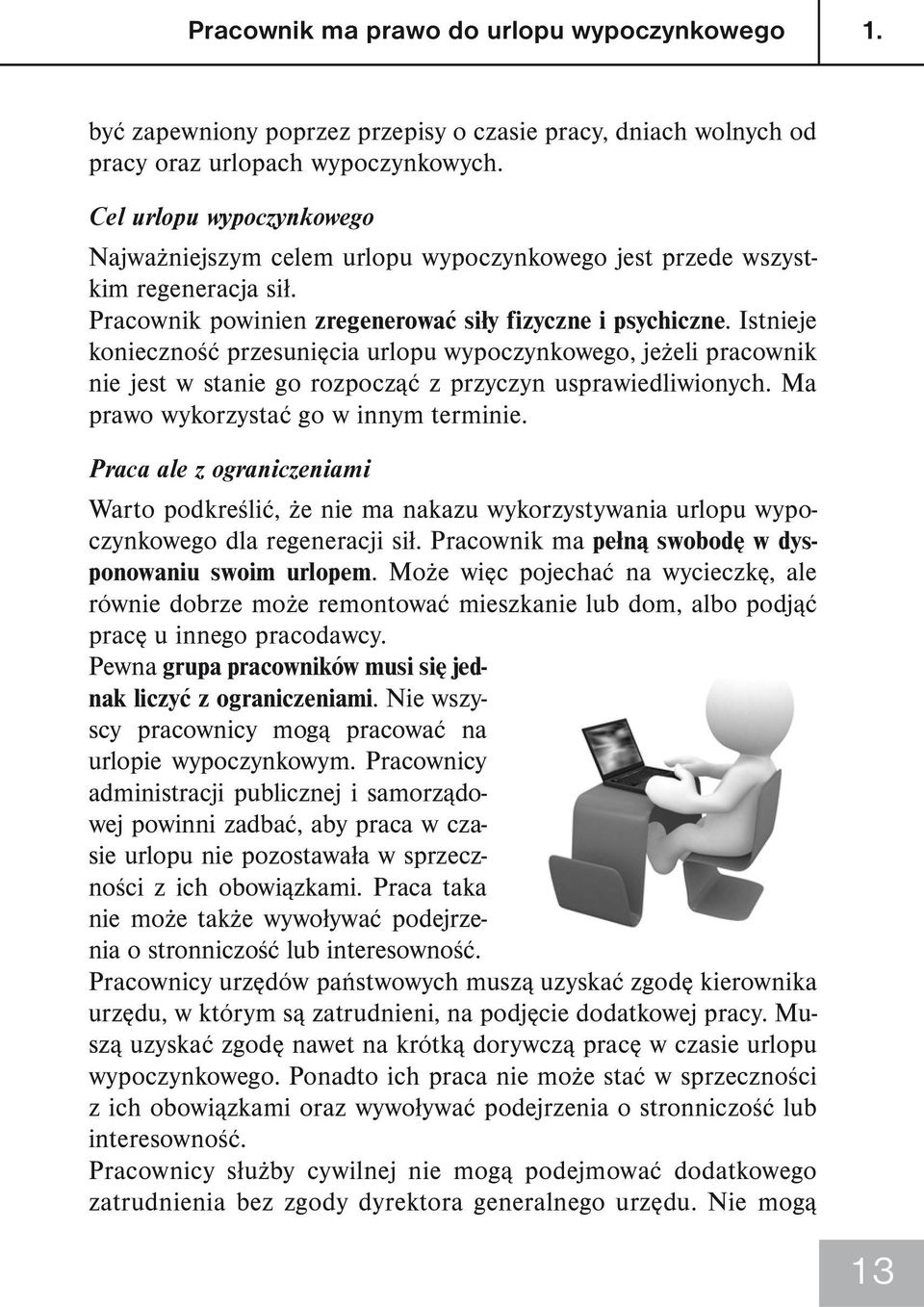 Istnieje konieczność przesunięcia urlopu wypoczynkowego, jeżeli pracownik nie jest w stanie go rozpocząć z przyczyn usprawiedliwionych. Ma prawo wykorzystać go w innym terminie.