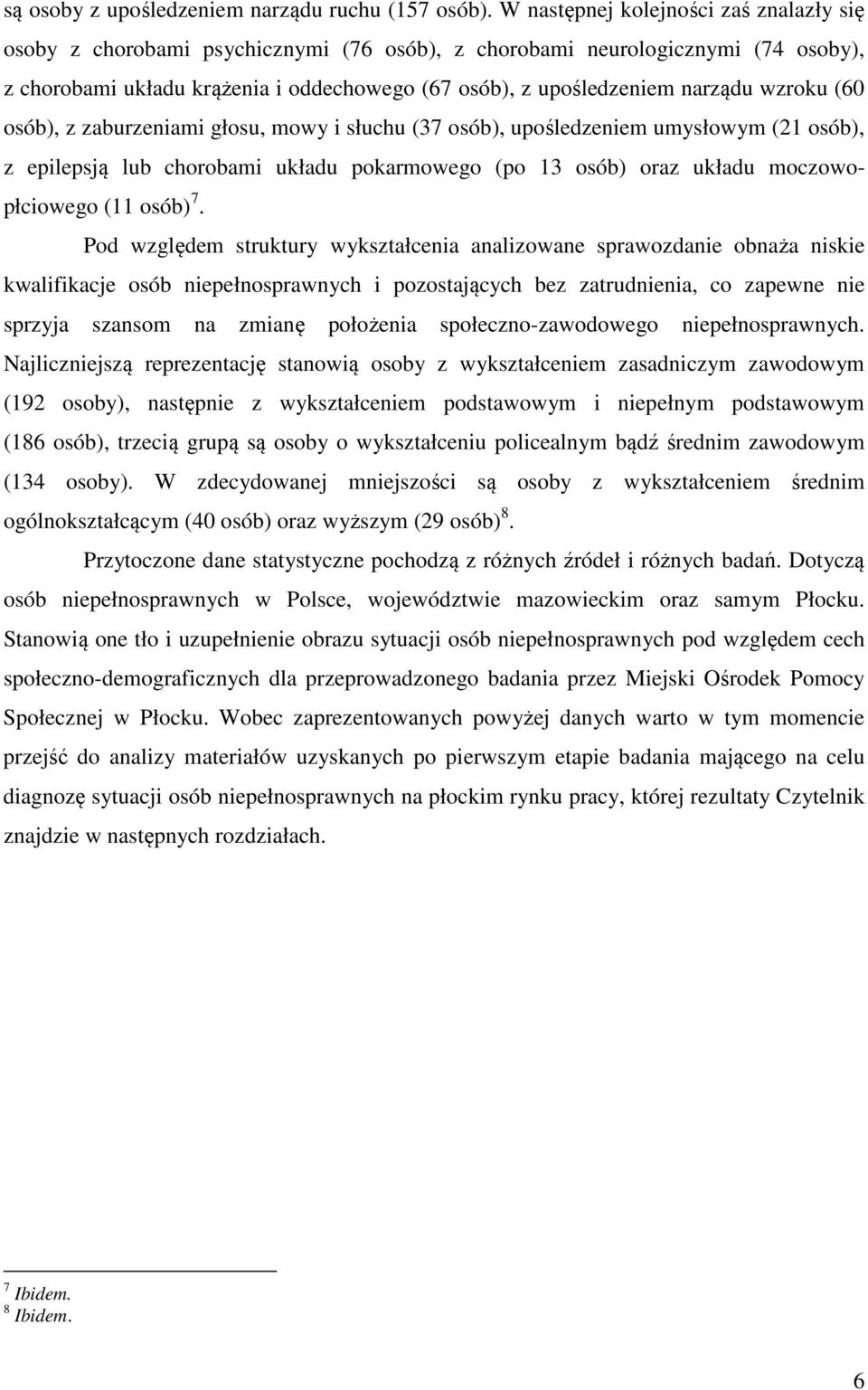 wzroku (60 osób), z zaburzeniami głosu, mowy i słuchu (37 osób), upośledzeniem umysłowym (21 osób), z epilepsją lub chorobami układu pokarmowego (po 13 osób) oraz układu moczowopłciowego (11 osób) 7.