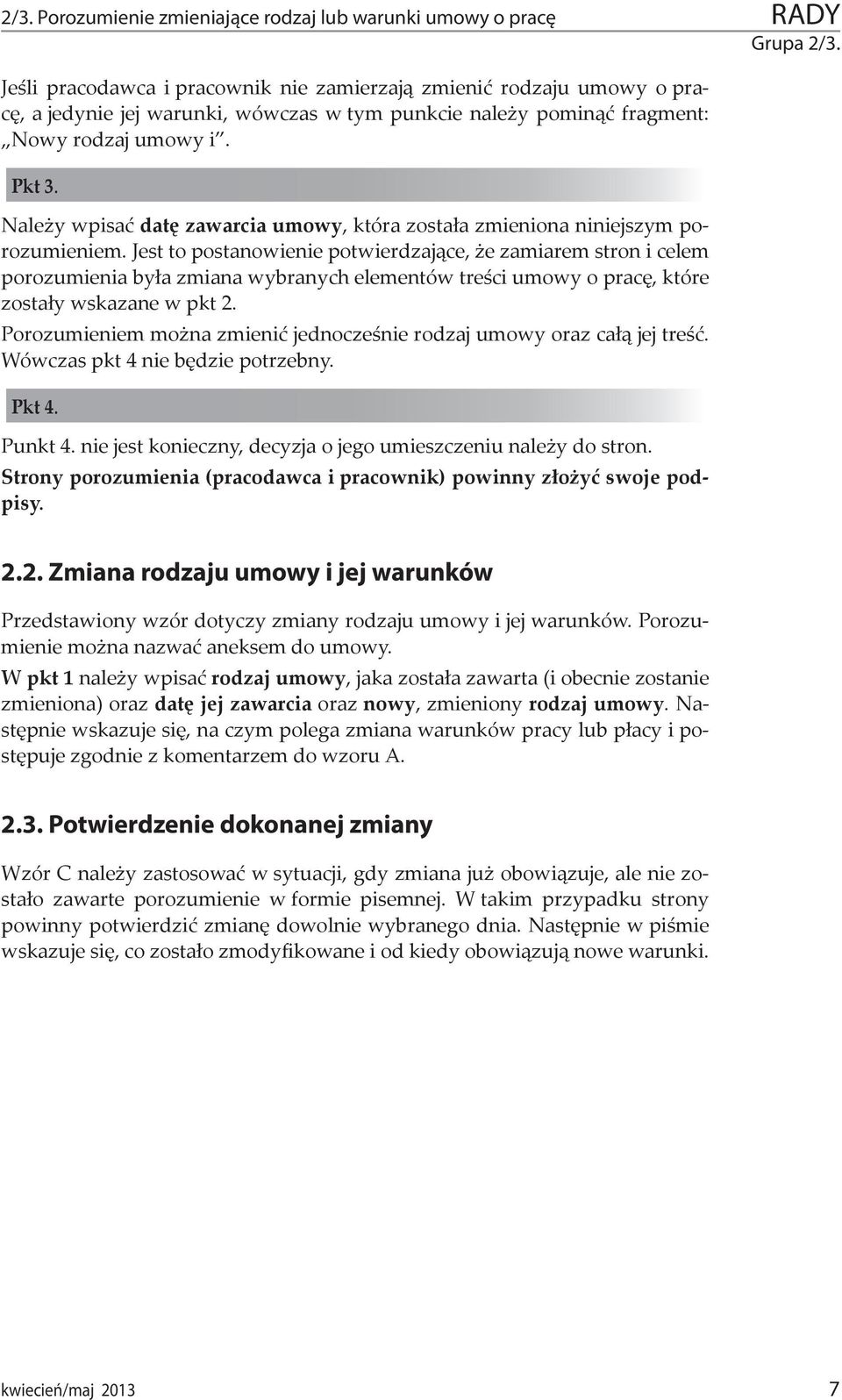 Jest to postanowienie potwierdzające, że zamiarem stron i celem porozumienia była zmiana wybranych elementów treści umowy o pracę, które zostały wskazane w pkt 2.