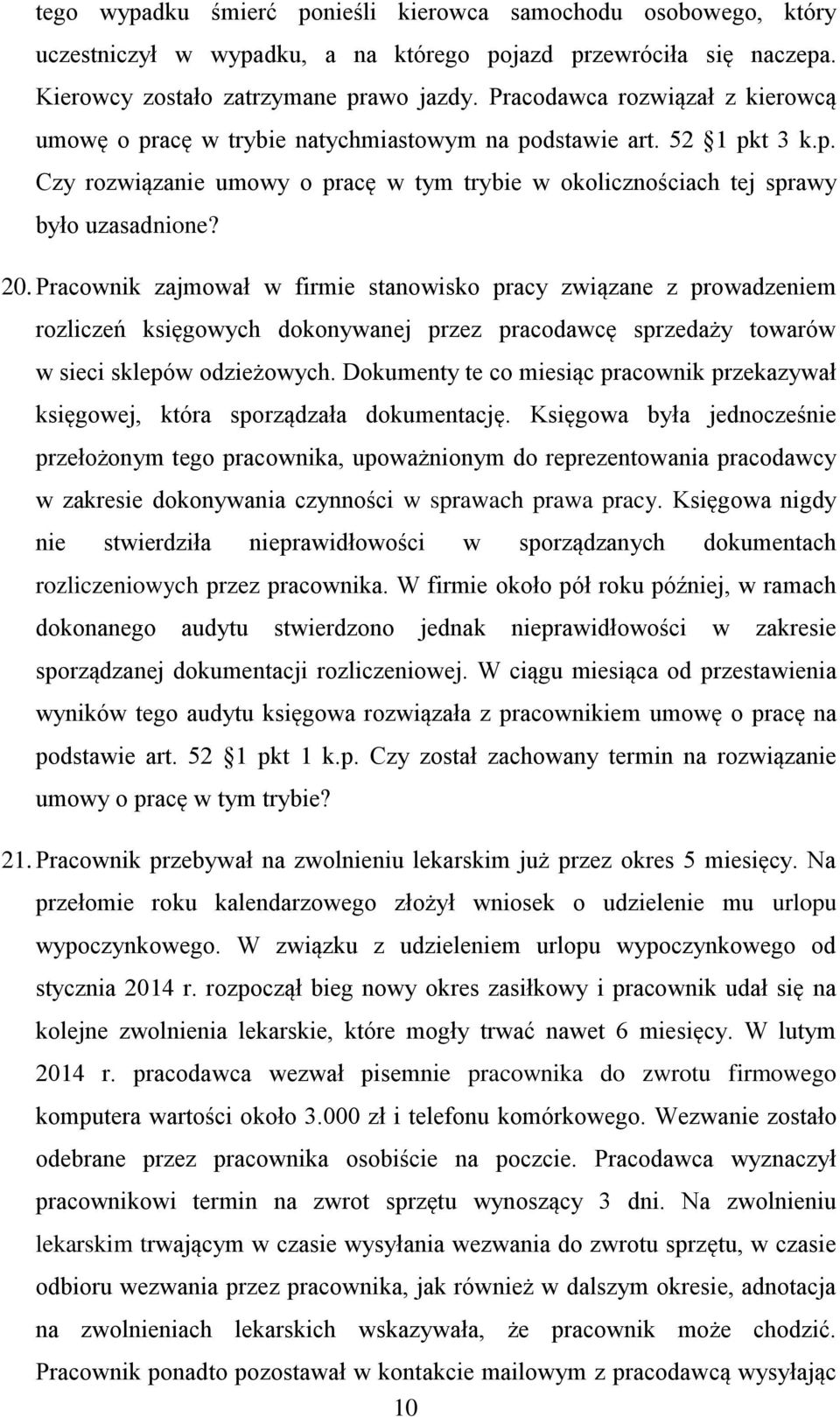 Pracownik zajmował w firmie stanowisko pracy związane z prowadzeniem rozliczeń księgowych dokonywanej przez pracodawcę sprzedaży towarów w sieci sklepów odzieżowych.