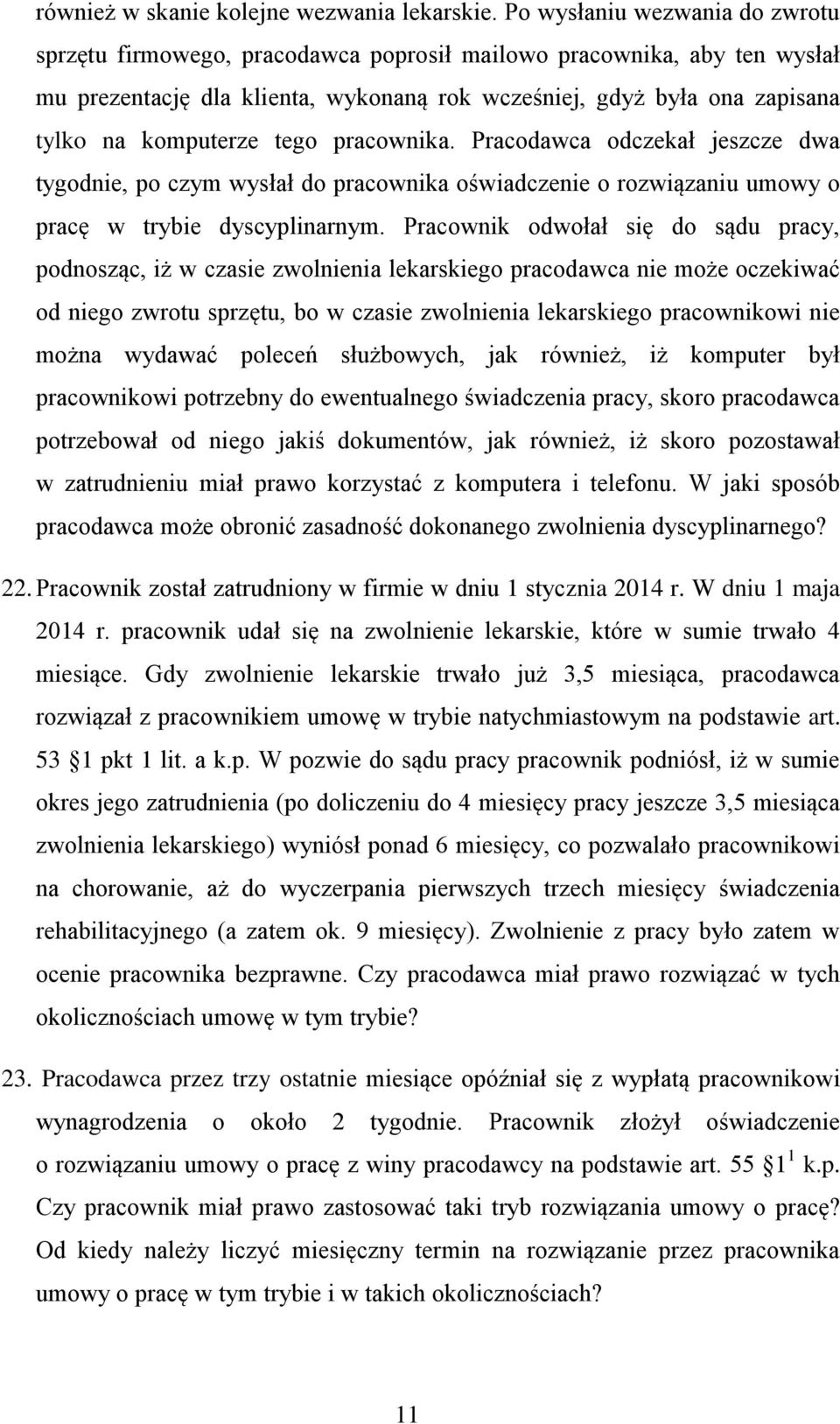 tego pracownika. Pracodawca odczekał jeszcze dwa tygodnie, po czym wysłał do pracownika oświadczenie o rozwiązaniu umowy o pracę w trybie dyscyplinarnym.