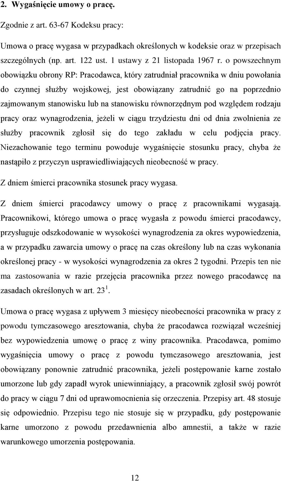 o powszechnym obowiązku obrony RP: Pracodawca, który zatrudniał pracownika w dniu powołania do czynnej służby wojskowej, jest obowiązany zatrudnić go na poprzednio zajmowanym stanowisku lub na