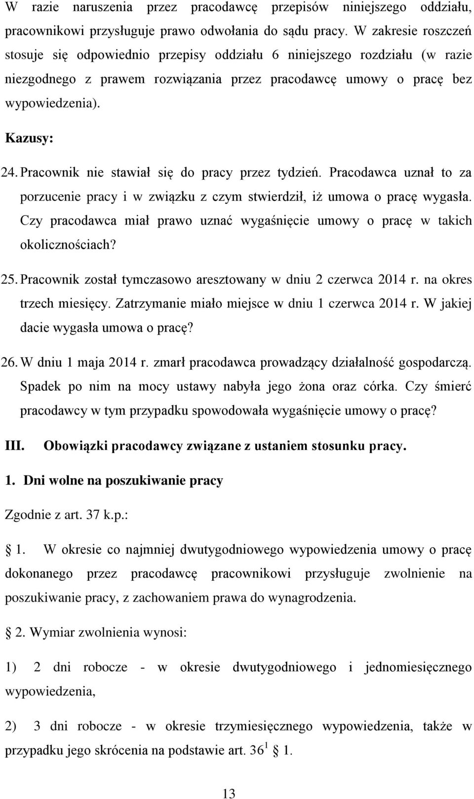 Pracownik nie stawiał się do pracy przez tydzień. Pracodawca uznał to za porzucenie pracy i w związku z czym stwierdził, iż umowa o pracę wygasła.